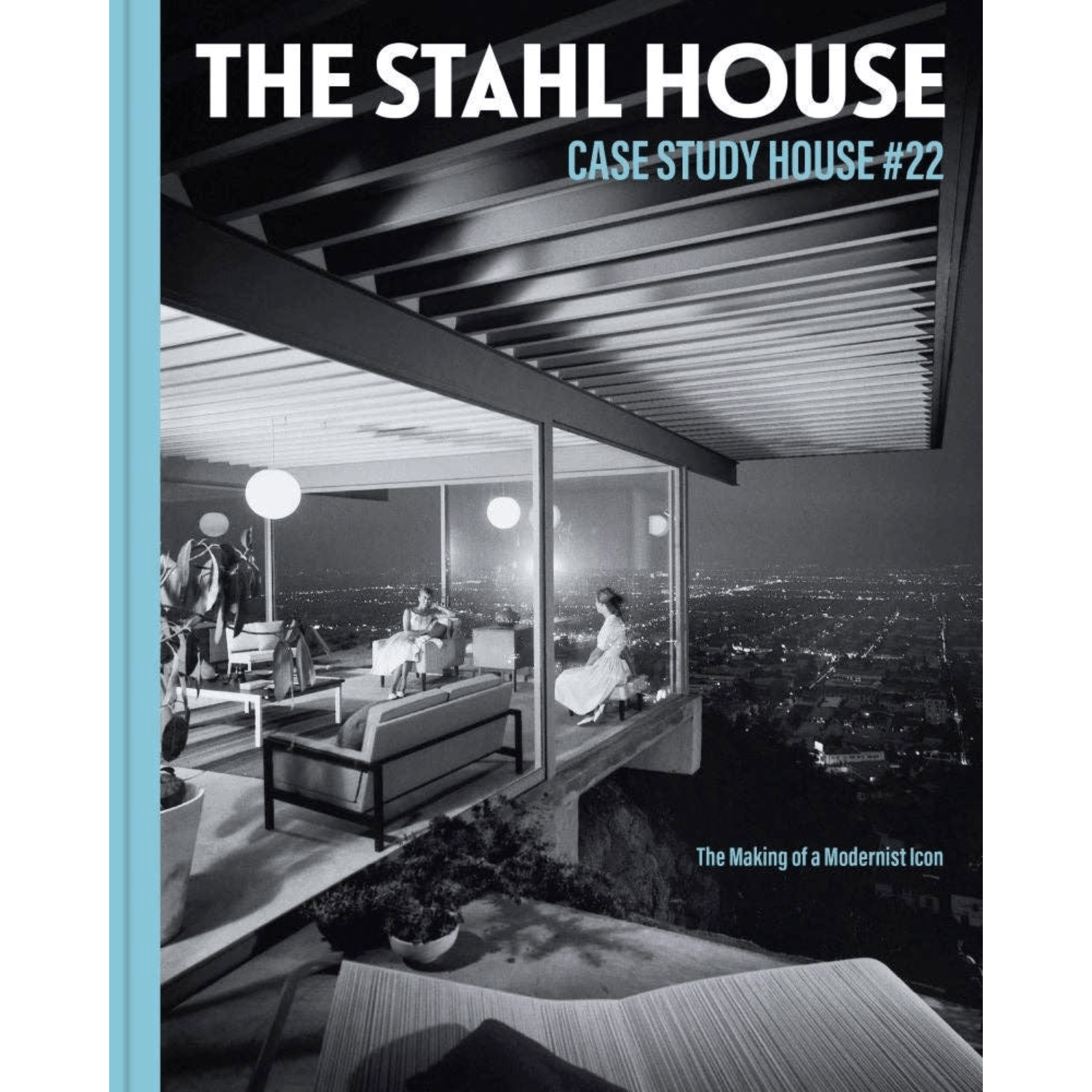 The Stahl House, Case Study House #22: The Making of a Modernist Icon