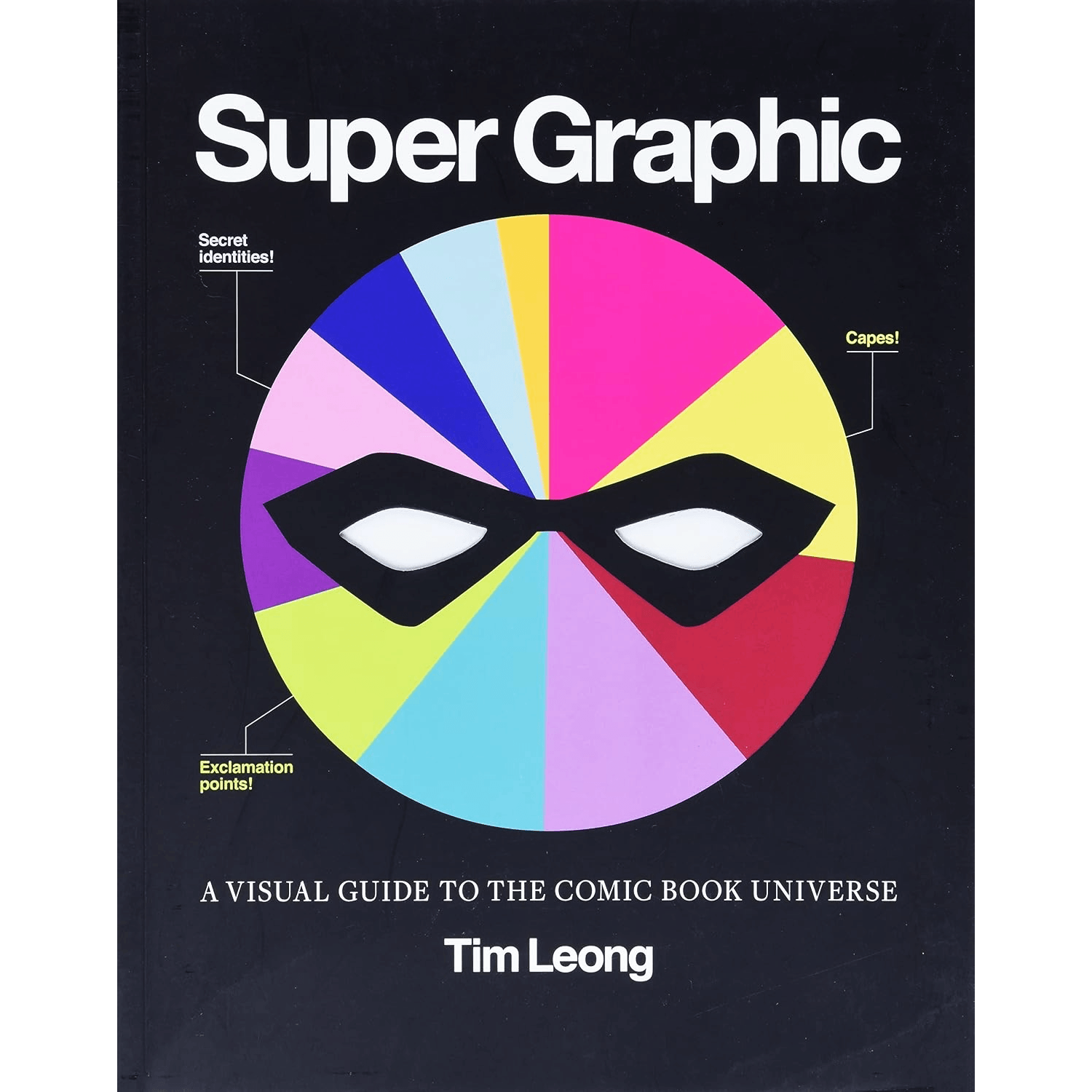 Book cover of 'Super Graphic' by Tim Leong with a black mask on a colorful pie chart wheel design on a black background.