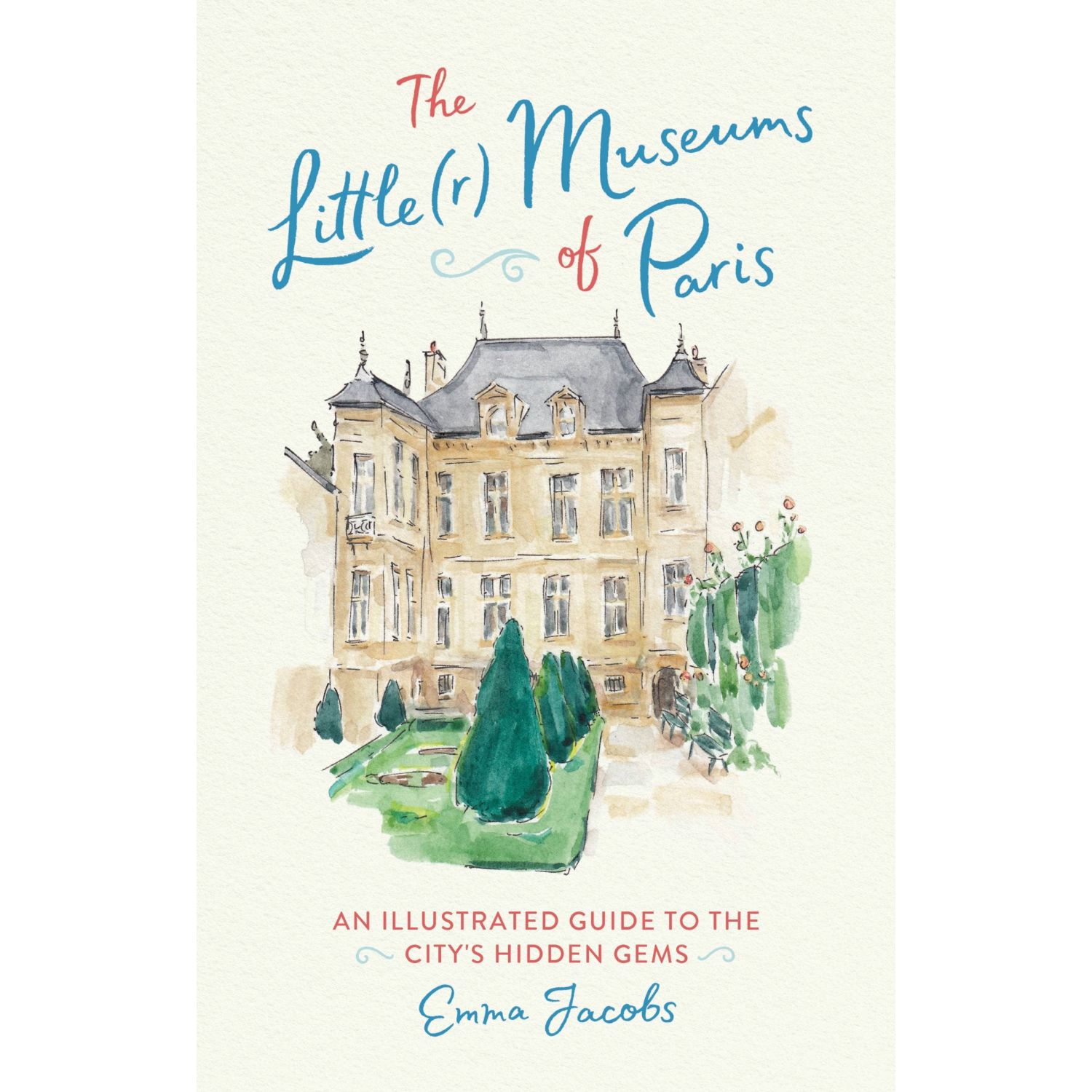 Book cover of 'The Little(r) Museums of Paris' with a watercolor illustration of a building and garden.