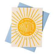 The World Is Brighter With You In It | Birthday Card