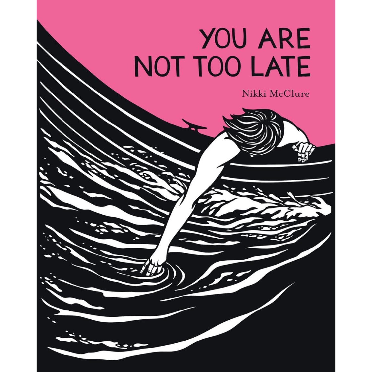Book cover of 'You Are Not Too Late' by Nikki McClure with a person reaching into water.